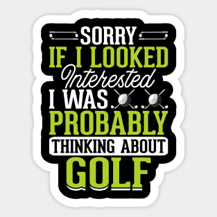 Sorry If I Looked Interested I Was Probably Thinking About Golf T Shirt For Women Men Sticker